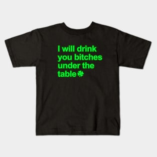 I will drink you bitches under the table Kids T-Shirt